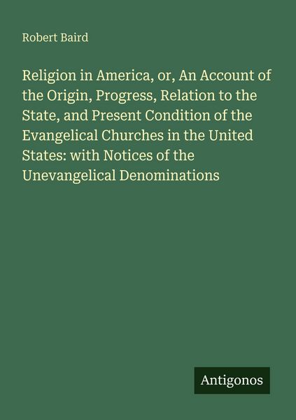 Produktbild: Religion in America, or, An Account of the Origin, Progress, Relation to the State, and Present Condition of the Evangelical Churches in the United St