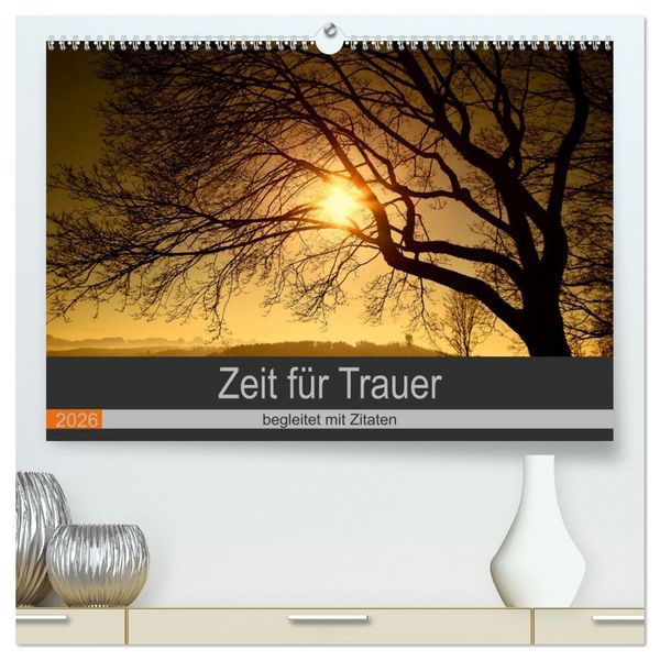 Produktbild: Zeit f&uuml;r Trauer - begleitet mit Zitaten (hochwertiger Premium Wandkalender 2026 DIN A2 quer), Kunstdruck in Hochglanz