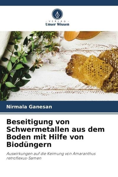 Beseitigung von Schwermetallen aus dem Boden mit Hilfe von Biodüngern, Taschenbuch von Nirmala Ganesan, Verlag Unser Wissen, 978-620-6-07803-6