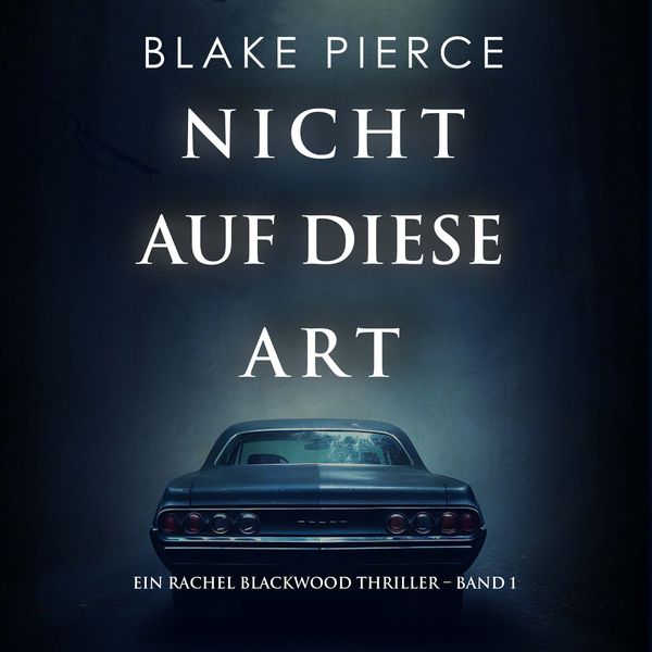 Produktbild: Nicht Auf Diese Art (Ein Rachel Blackwood Thriller &ndash; Band 1)