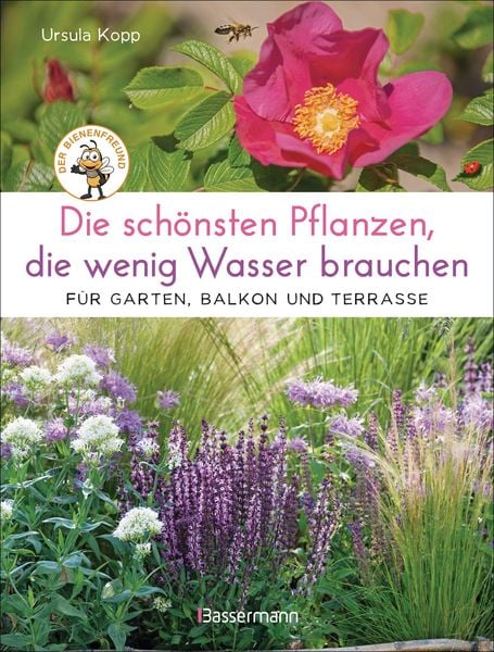 Produktbild: Die sch&ouml;nsten Pflanzen, die wenig Wasser brauchen f&uuml;r Garten, Balkon und Terrasse - 66 trockenheitsvertr&auml;gliche Stauden, Str&auml;ucher, Gr&auml;ser und Blumen,