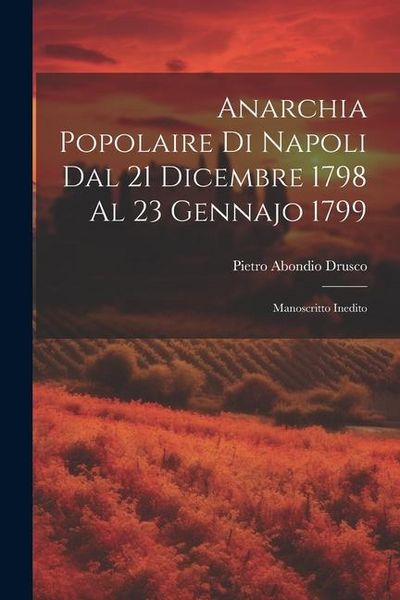 Produktbild: Anarchia Popolaire di Napoli dal 21 Dicembre 1798 al 23 Gennajo 1799