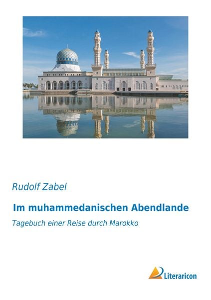 Im muhammedanischen Abendlande, Taschenbuch von Rudolf Zabel, Literaricon, 9783959135863