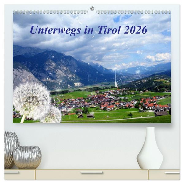 Unterwegs in Tirol (hochwertiger Premium Wandkalender 2026 DIN A2 quer), Kunstdruck in Hochglanz