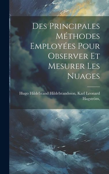 Produktbild: Des Principales M&eacute;thodes Employ&eacute;es Pour Observer et Mesurer les Nuages