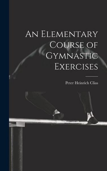 Produktbild: An Elementary Course of Gymnastic Exercises