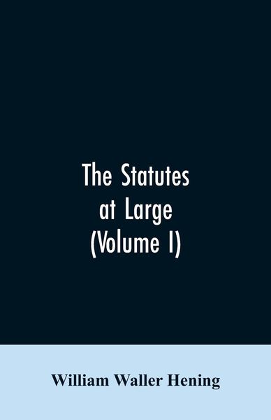 Produktbild: The statutes at large; being a collection of all the laws of Virginia, from the first session of the legislature, in the year 1619. Published pursuant