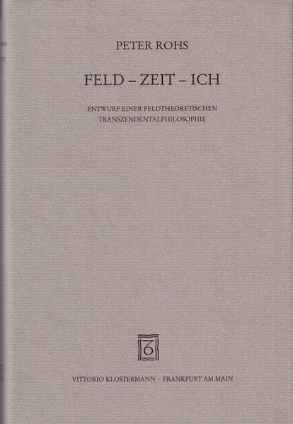 Produktbild: Feld - Zeit - Ich. Entwurf einer feldtheoretischen Transzendentalphilosophie