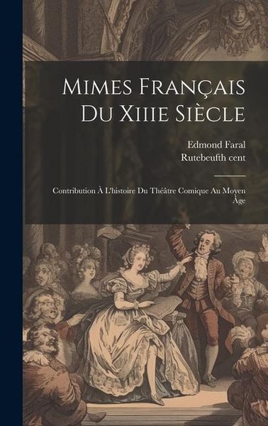 Produktbild: Mimes Fran&ccedil;ais Du Xiiie Si&egrave;cle; Contribution &Agrave; L'histoire Du Th&eacute;&acirc;tre Comique Au Moyen &Acirc;ge