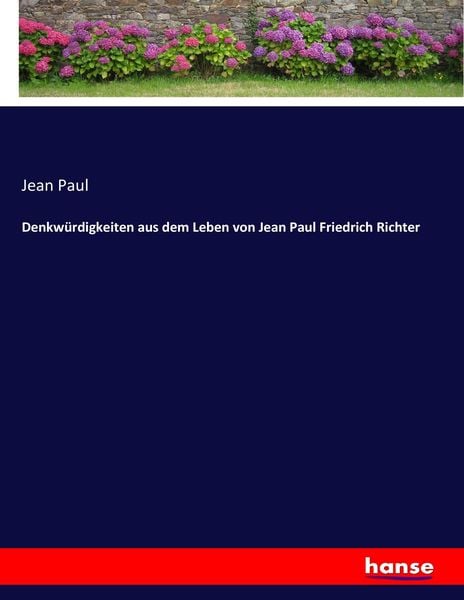 Denkwürdigkeiten aus dem Leben von Jean Paul Friedrich Richter, Taschenbuch von Jean Paul, Hansebooks, 9783743639034