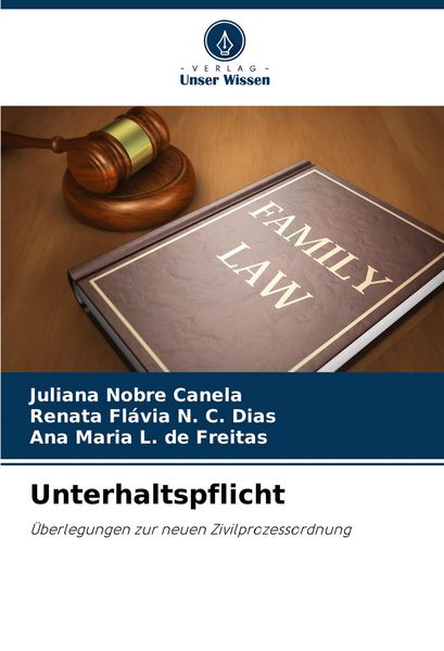 Unterhaltspflicht, Taschenbuch von Juliana Nobre Canela , Renata Flávia N. C. Dias , Ana Maria L. de Freitas, Verlag Unser Wissen, 9786208529888