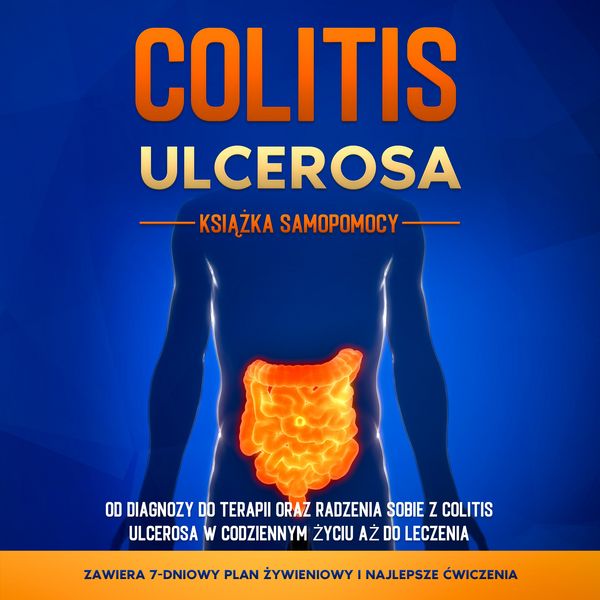Produktbild: Colitis Ulcerosa &ndash; Książka Samopomocy: Od Diagnozy do Terapii oraz Radzenia Sobie z Colitis Ulcerosa w Codziennym Życiu aż do Leczenia &ndash; Zawiera 7-Dniowy Plan Żywieniowy i Najlepsze Ćwiczenia.
