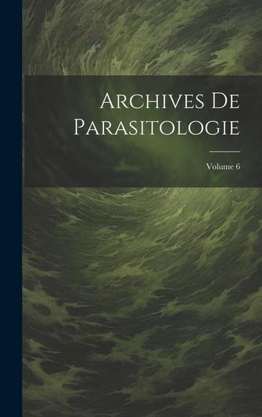 Produktbild: Archives De Parasitologie; Volume 6
