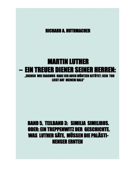 Produktbild: Martin Luther - Similia Similibus. Oder: ein Treppenwitz der Geschichte. was Luther S&auml;te, M&uuml;ssen die Pal&auml;stinenser Ernten