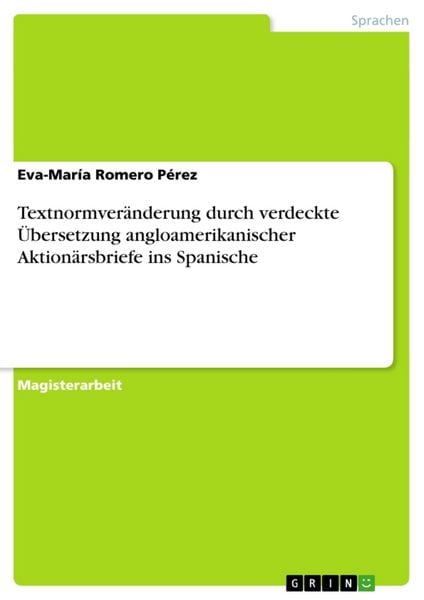 Textnormveränderung durch verdeckte Übersetzung angloamerikanischer Aktionärsbriefe ins Spanische, Taschenbuch von Eva-María Romero Pérez, GRIN,