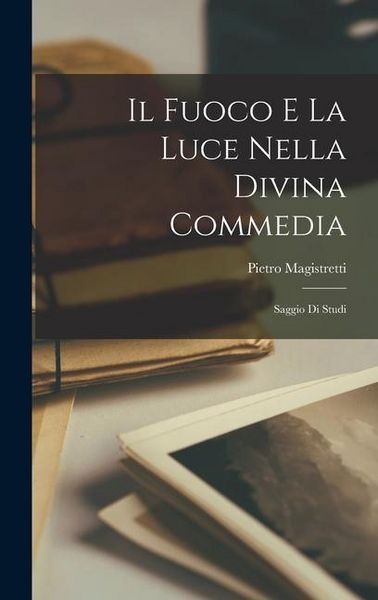 Produktbild: Il Fuoco E La Luce Nella Divina Commedia