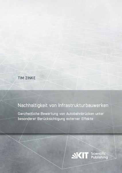Nachhaltigkeit von Infrastrukturbauwerken – Ganzheitliche Bewertung von Autobahnbrücken unter besonderer Berücksichtigung externer Effekte,