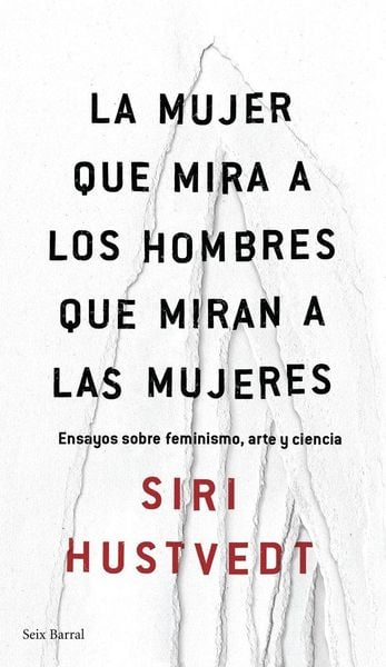 Produktbild: La mujer que mira a los hombres que miran a las mujeres : ensayo sobre feminismo, arte y ciencia