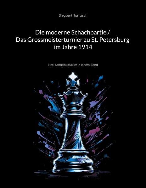 Die moderne Schachpartie / Das Grossmeisterturnier zu St. Petersburg im Jahre 1914, Taschenbuch von Siegbert Tarrasch, BoD – Books on Demand,