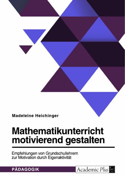 Produktbild: Mathematikunterricht motivierend gestalten. Empfehlungen von Grundschullehrern zur Motivation durch Eigenaktivit&auml;t