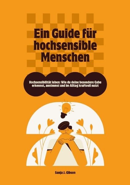 Produktbild: Hochsensibilit&auml;t leben: Wie du deine besondere Gabe erkennst, annimmst und im Alltag kraftvoll nutzt &ndash; Ein Guide f&uuml;r hochsensible Menschen