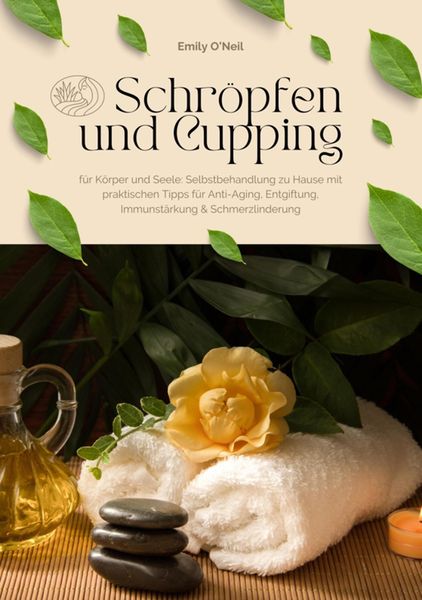 Produktbild: Schr&ouml;pfen und Cupping f&uuml;r K&ouml;rper und Seele: Selbstbehandlung zu Hause mit praktischen Tipps f&uuml;r Anti-Aging, Entgiftung, Immunst&auml;rkung & Schmerzlinderu
