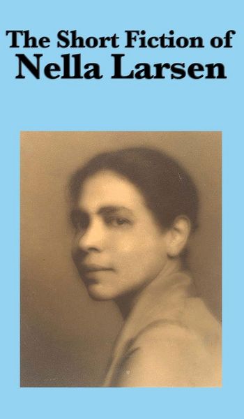 Produktbild: The Short Fiction of Nella Larsen - A Collection of Harlem Renaissance Stories on Identity, Race, and Society
