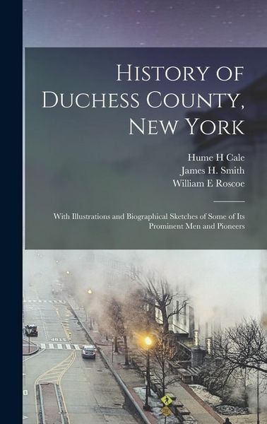 Produktbild: History of Duchess County, New York: With Illustrations and Biographical Sketches of Some of its Prominent men and Pioneers