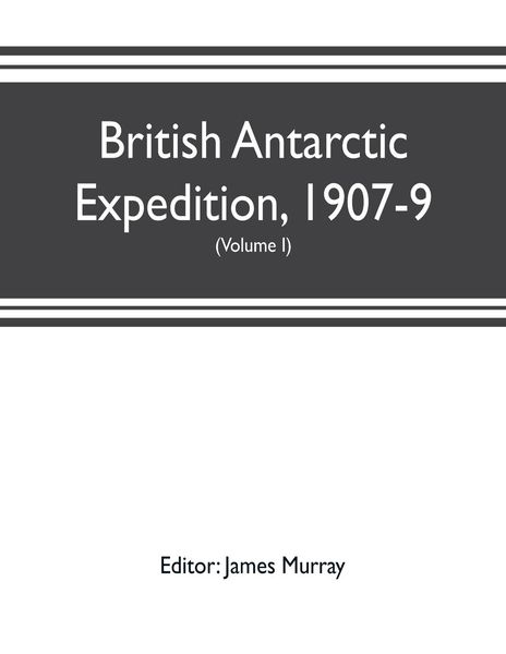 Produktbild: British Antarctic Expedition, 1907-9, under the command of Sir E.H. Shackleton, c.v.o. Reports on the scientific investigations (Volume I) Biology