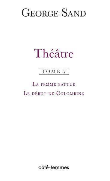 Produktbild: Th&eacute;&acirc;tre. Tome 7. La femme battue (1836), Le d&eacute;but de Colombine (1855)