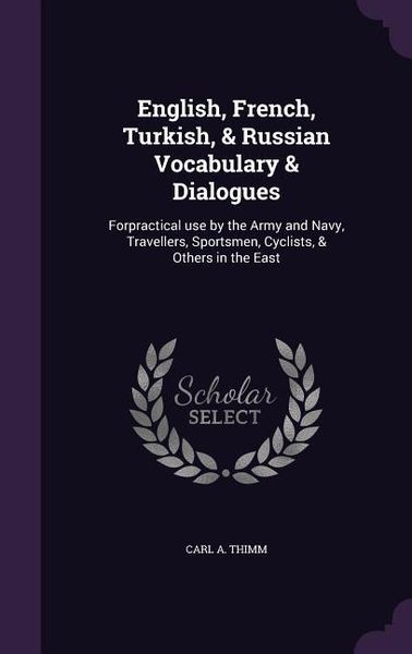 Produktbild: English, French, Turkish, & Russian Vocabulary & Dialogues: Forpractical use by the Army and Navy, Travellers, Sportsmen, Cyclists, & Others in the Ea