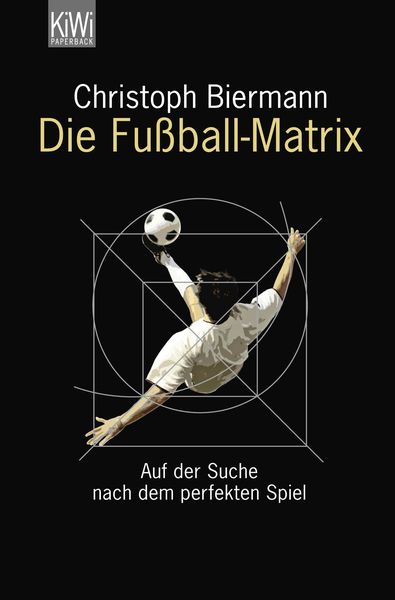 Die Fußball-Matrix, Taschenbuch von Christoph Biermann, Kiepenheuer & Witsch
