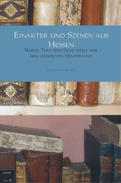 Einakter und Szenen aus Hessen, Taschenbuch von Christoph Kaiser, Bookmundo Direct, 9789463861892