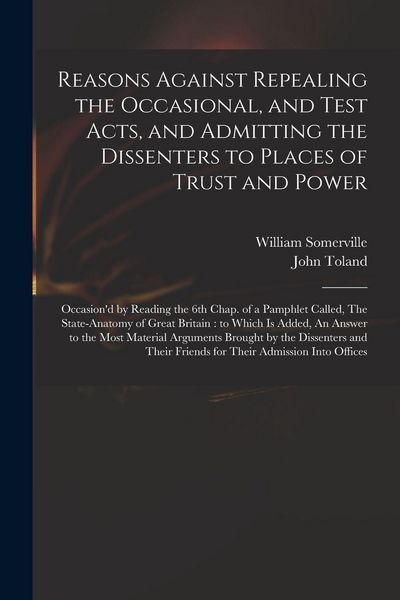 Produktbild: Reasons Against Repealing the Occasional, and Test Acts, and Admitting the Dissenters to Places of Trust and Power