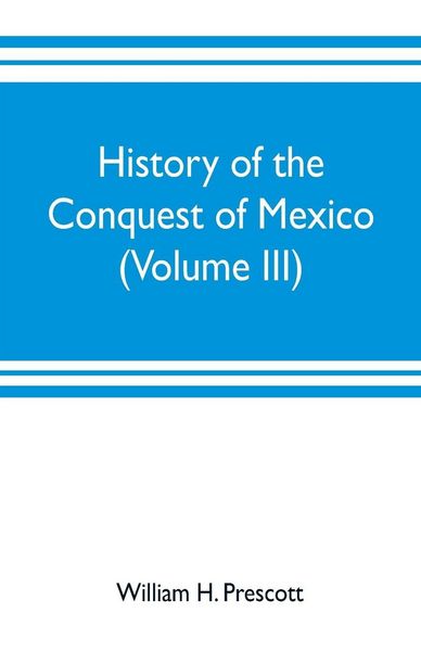 Produktbild: History of the conquest of Mexico (Volume III)