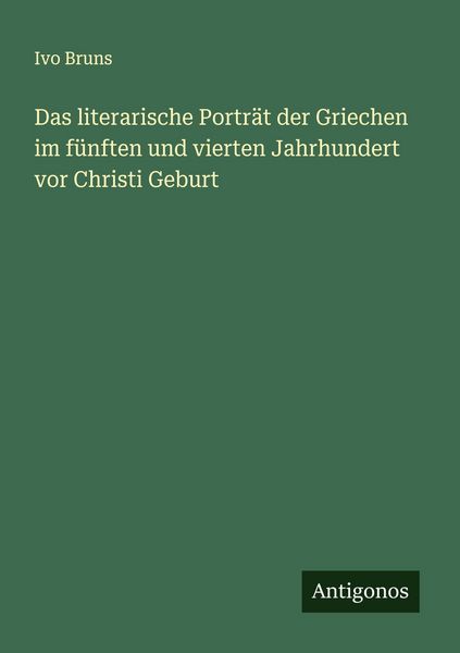 Produktbild: Das literarische Portr&auml;t der Griechen im f&uuml;nften und vierten Jahrhundert vor Christi Geburt