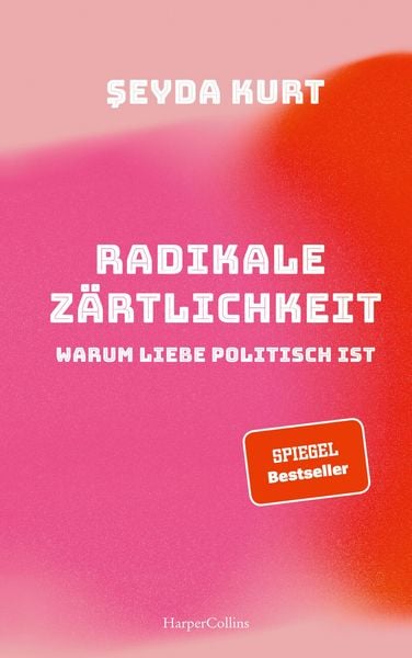 Produktbild: Radikale Z&auml;rtlichkeit. Warum Liebe politisch ist