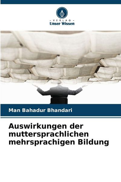 Auswirkungen der muttersprachlichen mehrsprachigen Bildung, Taschenbuch von Man Bahadur Bhandari, Verlag Unser Wissen, 9786209289019