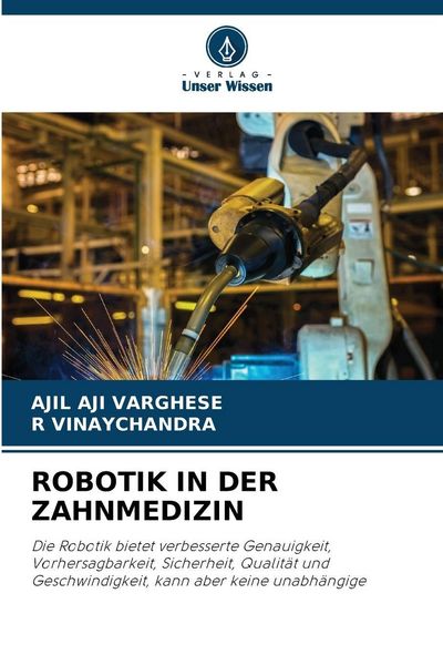 Robotik in der Zahnmedizin, Taschenbuch von Ajil Aji Varghese , R. Vinaychandra, Verlag Unser Wissen, 9786209456138