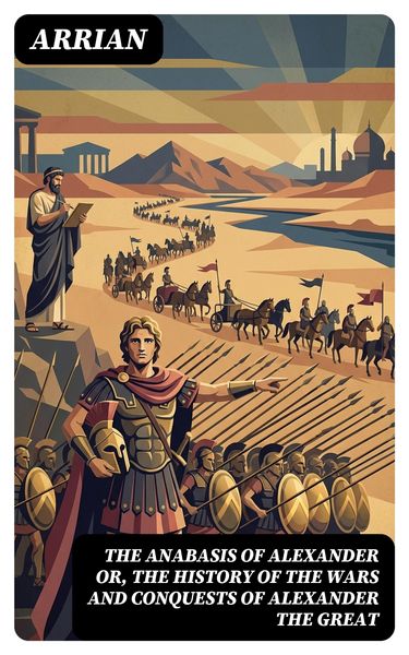 Produktbild: The Anabasis of Alexander or, The History of the Wars and Conquests of Alexander the Great