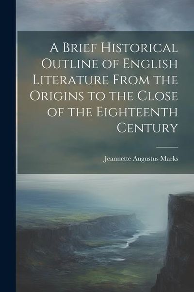 Produktbild: A Brief Historical Outline of English Literature From the Origins to the Close of the Eighteenth Century