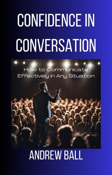 Produktbild: Confidence in Conversation: How to Communicate Effectively in Any Situation