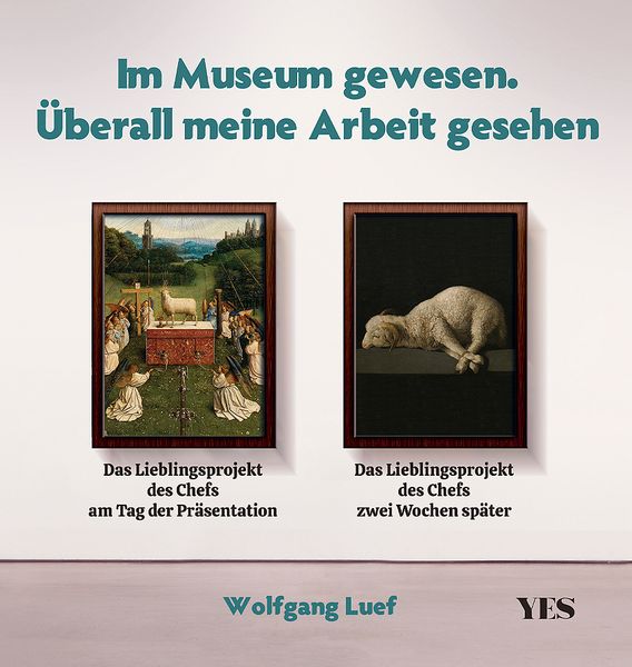 Im Museum gewesen. Überall meine Arbeit gesehen, Gebundene Ausgabe von Wolfgang Luef, Yes Publishing, 9783969051900