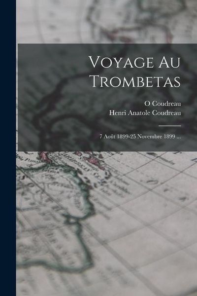 Produktbild: Voyage Au Trombetas: 7 Ao&ucirc;t 1899-25 Novembre 1899 ...