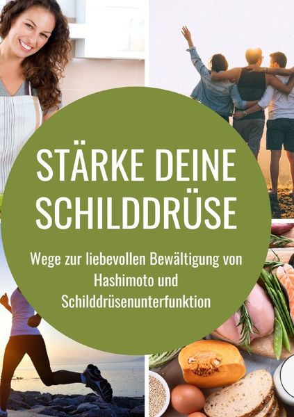 Produktbild: St&auml;rke deine Schilddr&uuml;se: Wege zur liebevollen Bew&auml;ltigung von Hashimoto und Schilddr&uuml;senunterfunktion