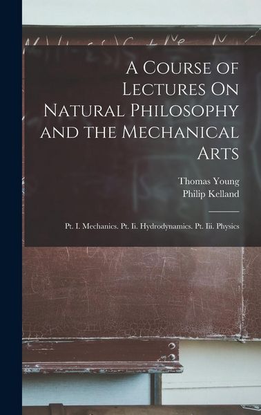 Produktbild: A Course of Lectures On Natural Philosophy and the Mechanical Arts