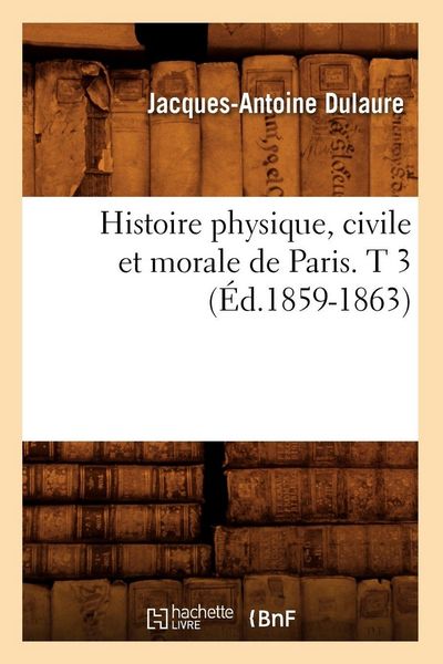 Produktbild: Histoire physique, civile et morale de Paris. T 3 (&Eacute;d.1859-1863)