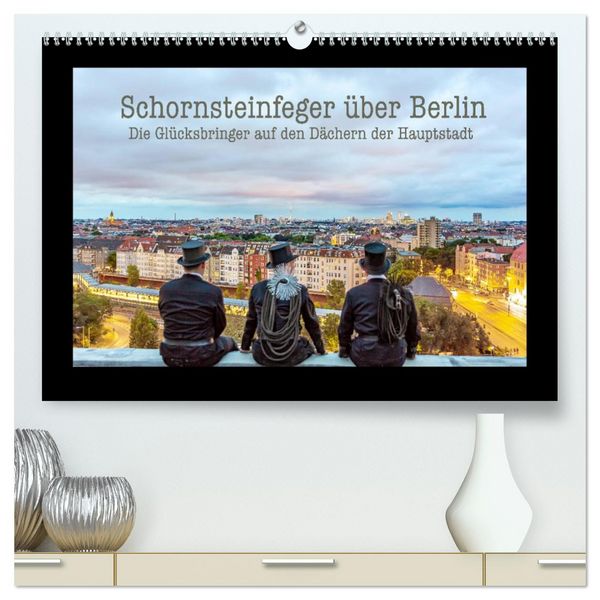 Produktbild: Schornsteinfeger &uuml;ber Berlin - Die Gl&uuml;cksbringer auf den D&auml;chern der Hauptstadt (hochwertiger Premium Wandkalender 2026 DIN A2 quer), Kunstdruck in Hochglanz