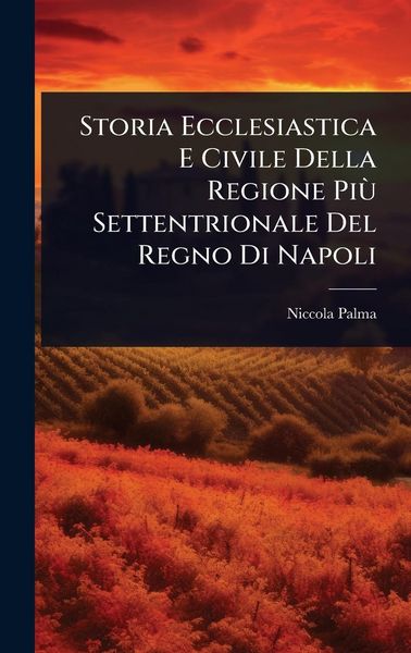Produktbild: Storia Ecclesiastica E Civile Della Regione Pi&Atilde;&sup1; Settentrionale Del Regno Di Napoli