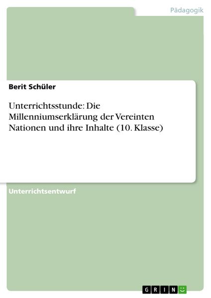 Produktbild: Unterrichtsstunde: Die Millenniumserkl&auml;rung der Vereinten Nationen und ihre Inhalte (10. Klasse)
